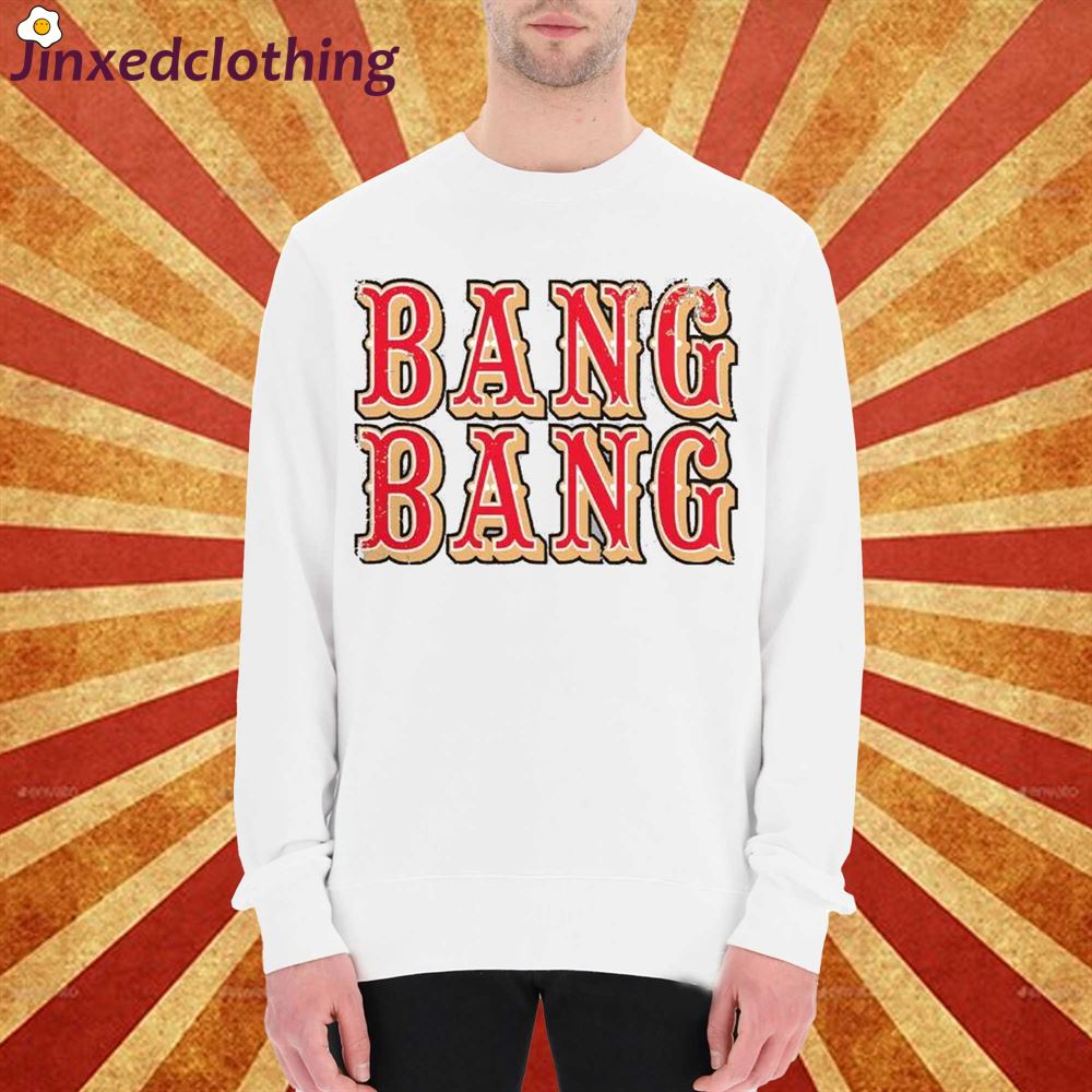 Official San Francisco 49ers Bang Bang T-shirt 